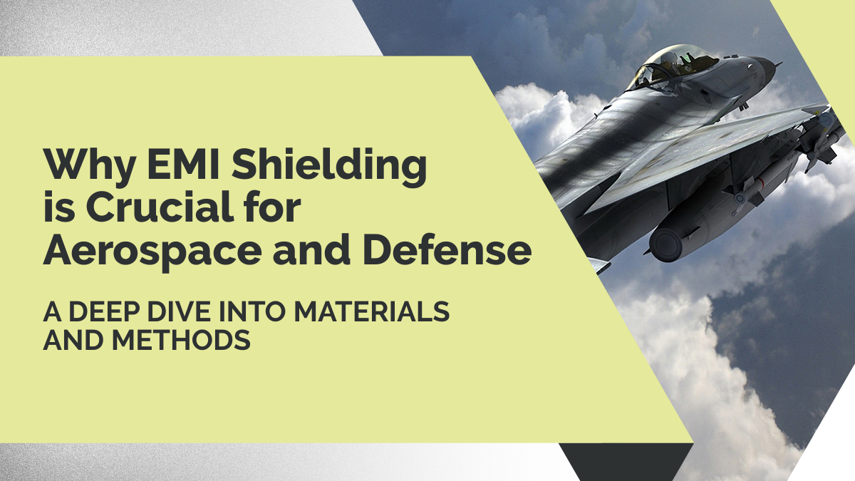 Why EMI Shielding is Crucial for Aerospace and Defense
